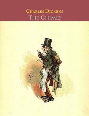 The Chimes: A First Unabridged Edition (Annotated) By Charles Dickens. by Charles Dickens