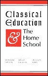 Classical Education and the Home School by Wesley Callihan, Douglas Wilson, Douglas M. Jones III