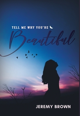 Tell Me Why You're Beautiful by Jeremy Brown