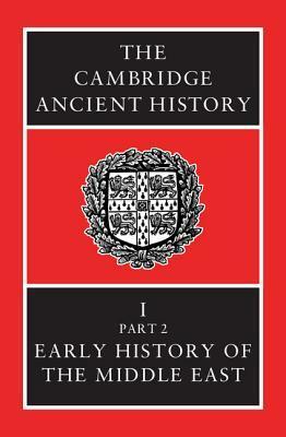 The Cambridge Ancient History, Volume 1, Part 2: Early History of the Middle East by C.J. Gadd, N.G.L. Hammond, I.E.S. Edwards