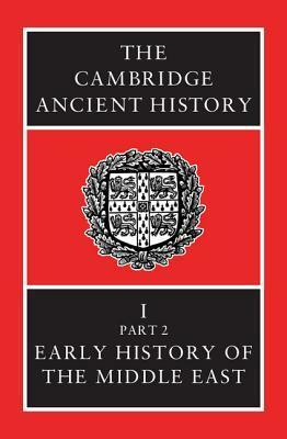 The Cambridge Ancient History, Volume 1, Part 2: Early History of the Middle East by N.G.L. Hammond, I.E.S. Edwards, C.J. Gadd