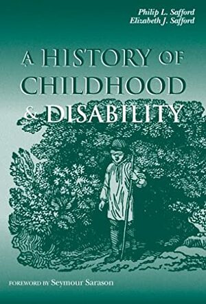 A History of Childhood and Disability by Philip L. Safford, Elizabeth J. Safford