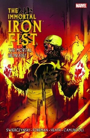 The Immortal Iron Fist, Vol. 4: The Mortal Iron Fist by Travel Foreman, Duane Swierczynski