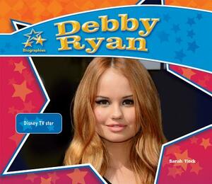 Debby Ryan: Disney TV Star by Sarah Tieck