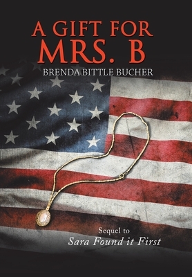 A Gift for Mrs. B: Sequel to Sara Found It First by Brenda Bittle Bucher