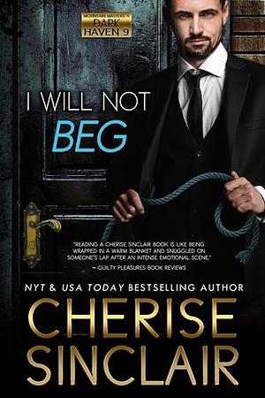 I Will Not Beg by Cherise Sinclair