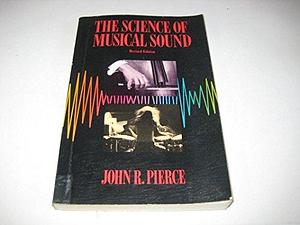 The Science of Musical Sound, Volume 114 by John Robinson Pierce
