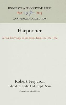 Harpooner: A Four-Year Voyage on the Barque Kathleen, 1880-1884 by Robert Ferguson