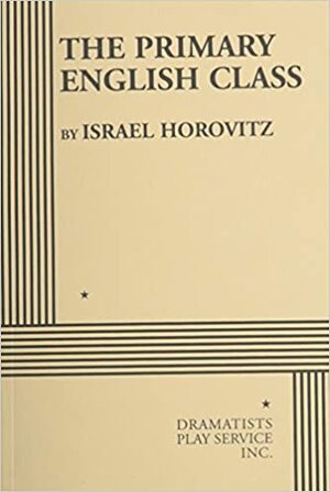 The Primary English Class by Israel Horovitz