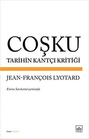 Coşku - Tarihin Kantçı Kritiği by Jean-François Lyotard