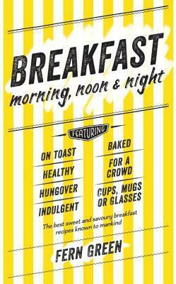 Breakfast: Morning, Noon and Night by Fern Green