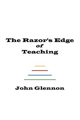 The Razor's Edge of Teaching by John Glennon