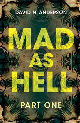 Mad As Hell - Part One by David N. Anderson