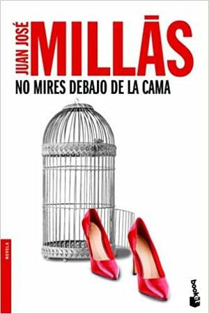 No mires debajo de la cama by Juan José Millás