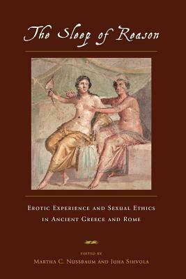 The Sleep of Reason: Erotic Experience and Sexual Ethics in Ancient Greece and Rome by Martha C. Nussbaum