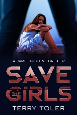 Save The Girls: A Jamie Austen Thriller by Terry Toler