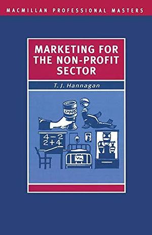 Marketing for the Non-Profit Sector by Tim Hannagan