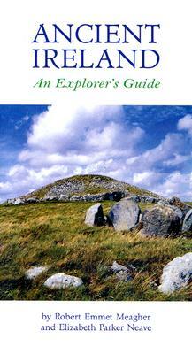 Ancient Ireland: An Explorer's Guide by Robert Emmet Meagher
