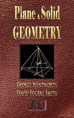 Plane And Solid Geometry - Wentworth-Smith Mathematical Series by David Eugene Smith, George Wentworth