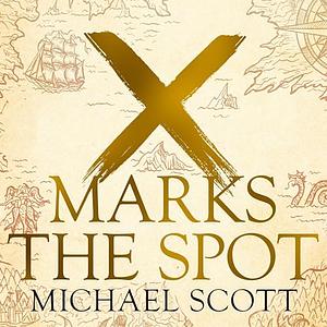 X Marks the Spot: The Story of Archaeology in Eight Extraordinary Discoveries by Michael Scott