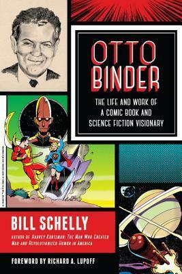 Otto Binder: The Life and Work of a Comic Book and Science Fiction Visionary by Bill Schelly, Richard A. Lupoff