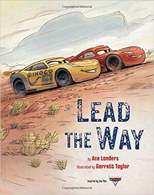 Cars 3: Lead the Way by Ace Landers