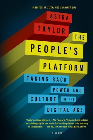 The People's Platform and Other Digital Delusions by Astra Taylor