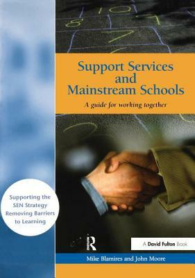 Support Services and Mainstream Schools: A Guide for Working Together by Mike Blamires, John Moore