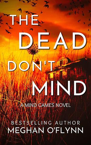 The Dead Don't Mind by Meghan O'Flynn, Meghan O'Flynn