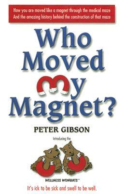 Who Moved My Magnet? by Peter Gibson