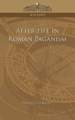 After Life in Roman Paganism by Franz Valery Marie Cumont