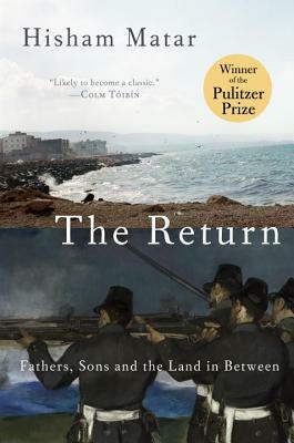 The Return: Fathers, Sons and the Land in Between by Hisham Matar