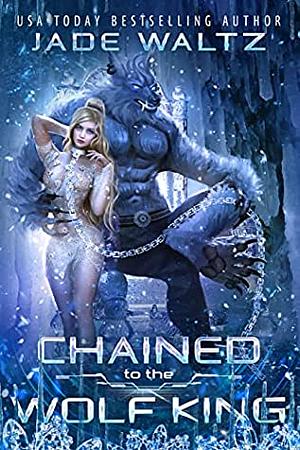 Chained to to the Wolf King by Jade Waltz
