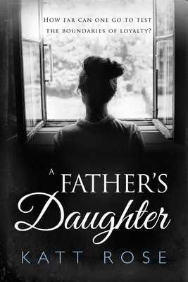 A Fathers Daughter: A Novel Between Sisters and Unfinished Business by Katt Rose