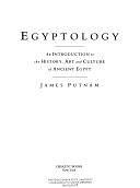 Egyptology: An Introduction to the History, Art, and Culture of Ancient Egypt by James Putnam