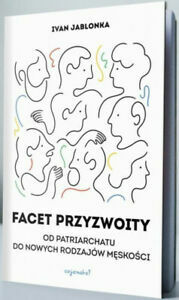 Facet przyzwoity. Od patriarchatu do nowych modeli męskości by Ivan Jablonka