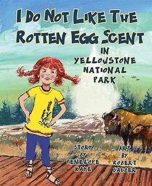 I Do Not Like the Rotten Egg Scent in Yellowstone National Park by Penelope Kaye