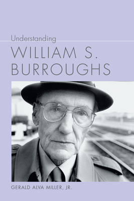 Understanding William S. Burroughs by Gerald Alva Miller