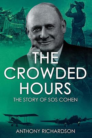 The Crowded Hours: The Story of Sos Cohen by Anthony Richardson