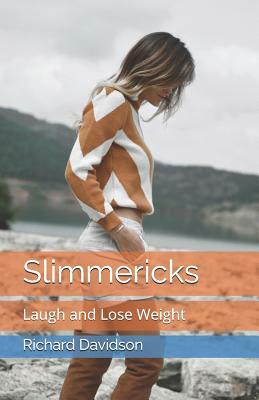 Slimmericks: Laugh and Lose Weight by Richard Davidson