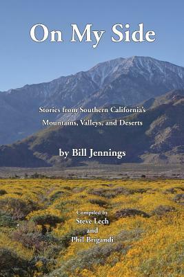 On My Side: Stories from Southern California's Mountains, Valleys, and Deserts by Phil Brigandi, Bill Jennings, Steve Lech