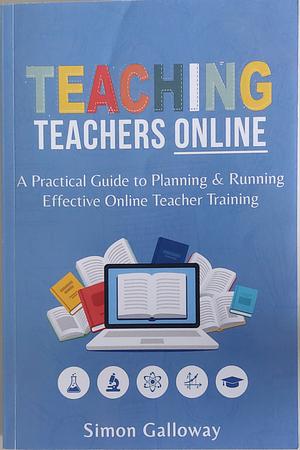 Teaching Teachers Online by Simon Galloway