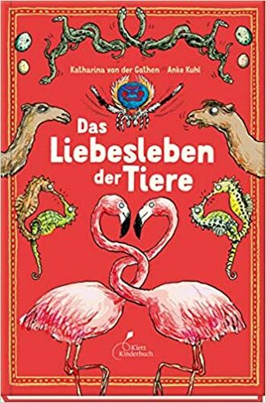 Das Liebesleben der Tiere by Anke Kuhl, Katharina von der Gathen