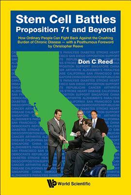 Stem Cell Battles: Proposition 71 and Beyond - How Ordinary People Can Fight Back Against the Crushing Burden of Chronic Disease - With a Posthumous F by Don C. Reed