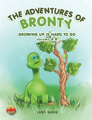 The Adventures of Bronty: Growing-up Is Hard To Do Vol. 3 by Judy Davis