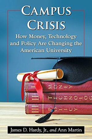 Campus Crisis: How Money, Technology and Policy Are Changing the American University by James D. Hardy Jr., Ann Martin