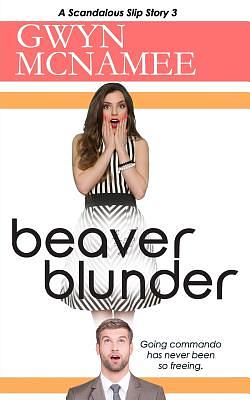 Beaver Blunder: (a Scandalous Slip Story 3) by Gwyn McNamee