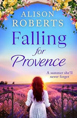 Falling for Provence by Alison Roberts, Alison Roberts