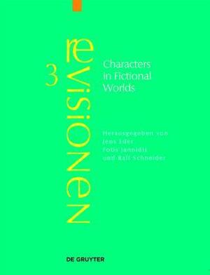 Characters in Fictional Worlds: Understanding Imaginary Beings in Literature, Film, and Other Media by Jens Eder, Ralf Schneider, Fotis Jannidis