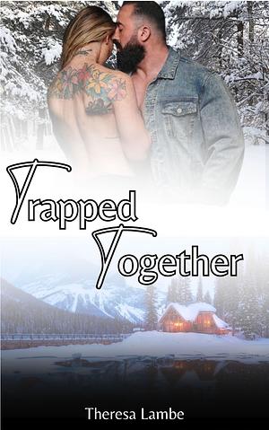 Trapped Together by Theresa Lambe